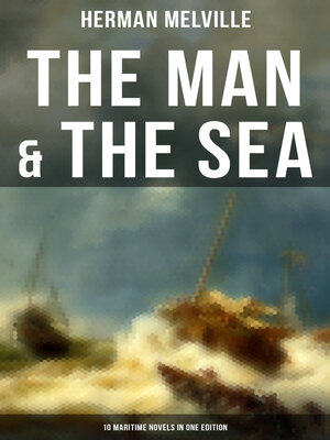 cover image of The Man & the Sea--10 Maritime Novels in One Edition